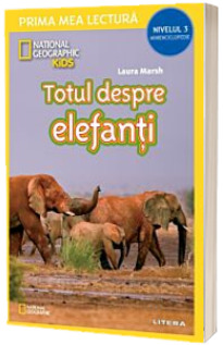 National Geographic Kids. Totul despre elefanti (Nivelul 3 Minienciclopedie)