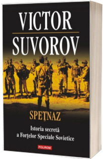 Spetnaz. Istoria secreta a Fortelor Speciale Sovietice