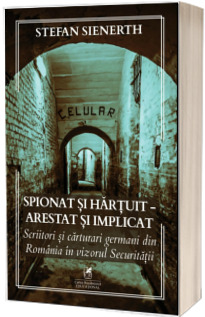 Spionat si hartuit, arestat si implicat: scriitori si carturari germani din Romania in vizorul Securitatii