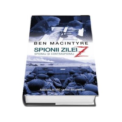 Spionii zilei Z- spionaj si contraspionaj (Ben Macintyre)