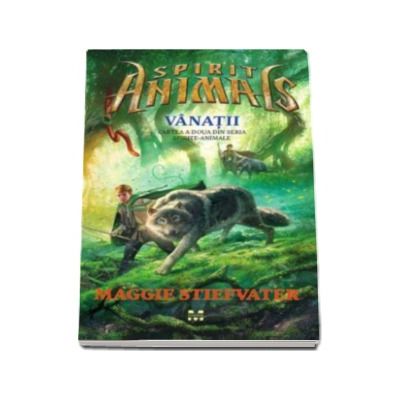 Spirit Animals - Vanatii. Cartea a doua din seria Spirite-Animale