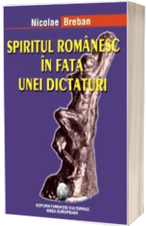 Spiritul romanesc in fata unei dictaturi