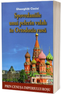 Spovedaniile unui pelerin valah in Ortodoxia rusa