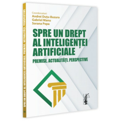 Spre un drept al inteligentei artificiale. Premise. Actualitati. Perspective