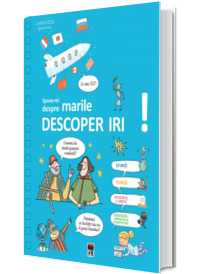 Spune-mi despre marile descoperiri