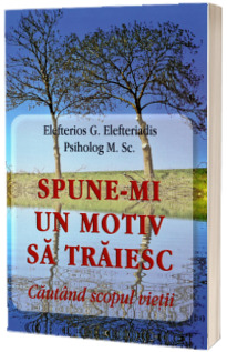 Spune-mi un motiv sa traiesc. Cautand scopul vietii