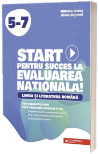 Start pentru succes la Evaluarea Nationala! Limba si literatura romana