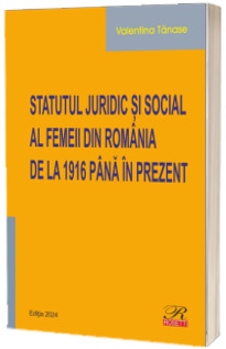 Statutul juridic si social al femeii din Romania de la 1916 pana in prezent