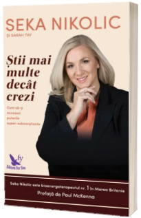 Stii mai multe decat crezi. Cum sa-ti accesezi puterile super-subconstiente - Seka Nikolic