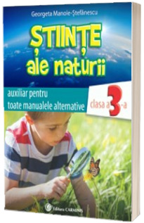 Stiinte ale naturii. Auxiliar pentru toate manualele alternative. Clasa a III-a