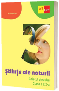 Stiinte ale naturii. Caietul elevului. Clasa a III-a - Ploscariu Nicolae