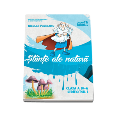 Stiinte ale naturii, manual pentru clasa a IV-a, semestrul I (contine CD) - Nicolae Ploscariu