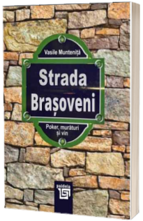 Strada Brasoveni. Poker, muraturi si vin