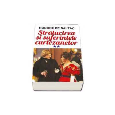 Stralucirea si suferinta curtezanelor. Volumul al II-lea - Honore de Balzac