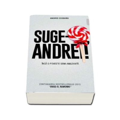 Suge-o Andrei! - Inca o poveste semi-amuzanta de Andrei Ciobanu