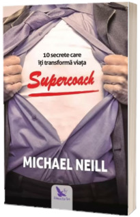 Supercoach. 10 secrete care iti transforma viata