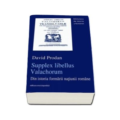 Supplex Libellus Valachorum. Din istoria formarii natiunii romane