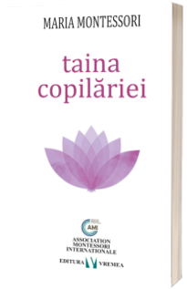 Taina copilariei - Maria Montessori