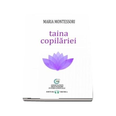 Taina copilariei - Maria Montessori