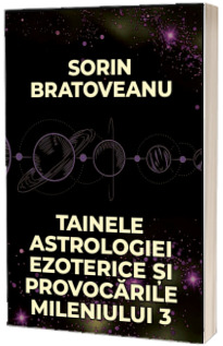 Tainele astrologiei ezoterice si provocarile mileniului 3, editia 2024