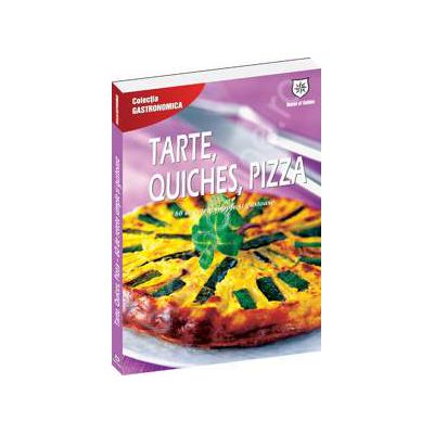 Tarte, quiches, pizza: 60 de retete simple si gustoase