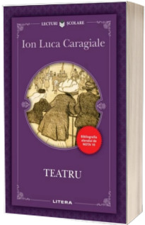 Teatru. Ion Luca Caragiale (Colectia, Bibliografia elevului de nota 10)