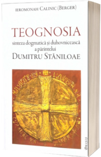 Teognosia - sinteza dogmatica si duhovniceasca a parintelui Dumitru Staniloae