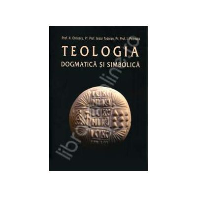 Teologia dogmatica si simbolica. Manual pentru facultati volumul I