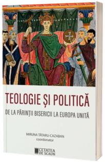 Teologie si politica. De la parintii bisericii la Europa unita