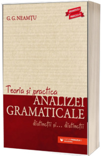 Teoria si practica analizei gramaticale. Distinctii si... distinctii (editia a VI-a)