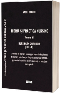 Teoria si practica de nursing. Nursing in chirurgie, volumul VI
