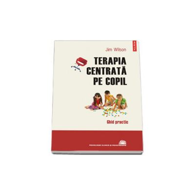 Terapia centrata pe copil - Ghid practic