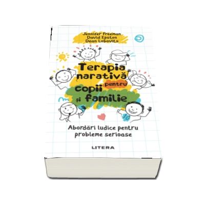 Terapia narativa pentru copii si familie. Abordari ludice pentru probleme serioase