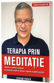 Terapia prin meditatie. Sanatate si echilibru emotional prin procedee simple de relaxare, respiratie si gandire pozitiva