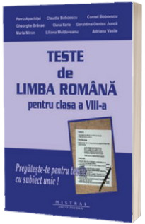 Teste de Limba Romana pentru clasa a VIII-a. Pregateste-te pentru tezele cu subiect unic!