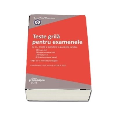 Teste grila pentru examenele de an, licenta si admitere in profesiile juridice - Editia a 5-a, revizuita si adaugita (Iosif R. Urs)