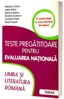 Teste pregatitoare pentru Evaluarea Nationala. Limba si Literatura Romana