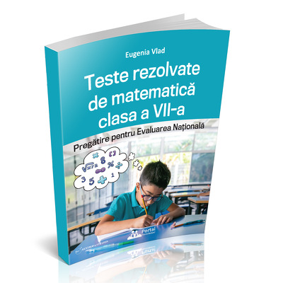 Teste rezolvate de matematica clasa a VII-a. Pregatire pentru Evaluarea Nationala