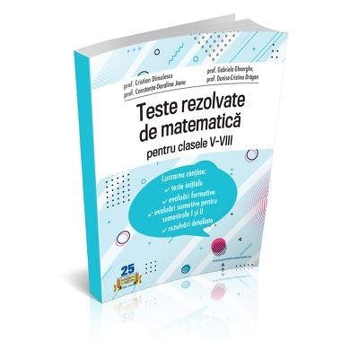 Teste rezolvate de matematica pentru clasele V-VIII - format tiparit