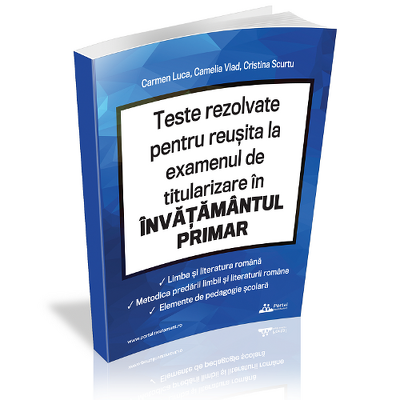 Teste rezolvate pentru reusita la examenul de titularizare invatamant primar - limba romana, metodica limbii romane, elemente de pedagogie scolara