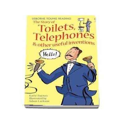 The story of toilets, telephones and other useful inventions