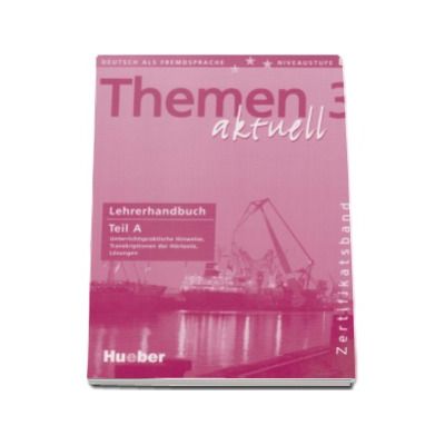 Themen aktuell 3 - Lehrerhandbuch Teil A. Unterrichtspraktische, Hinweise, Transkriptionen der Hortexte, Losungen