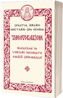 Theotokarion - Rugaciuni in versuri inchinate Maicii Domnului