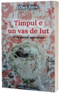 Timpul e un vas de lut. 53 de poeme aniversare