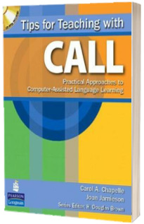 Tips for Teaching with CALL. Practical Approaches for Computer-Assisted Language Learning