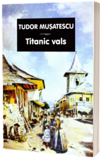 Titanic vals. Editia I - Tudor Musatescu