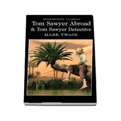 Tom Sawyer Abroad & Tom Sawyer, Detective - Mark Twain