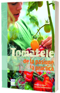 Tomatele - de la pasiune la practica (Melanie Grabner)