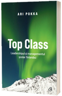 Top Class. Leadershipul si managementul scolar finlandez