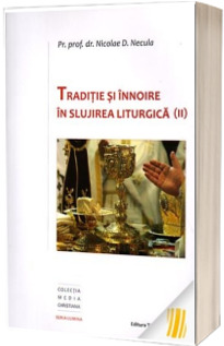 Traditie si innoire in slujirea liturgica, volumul II